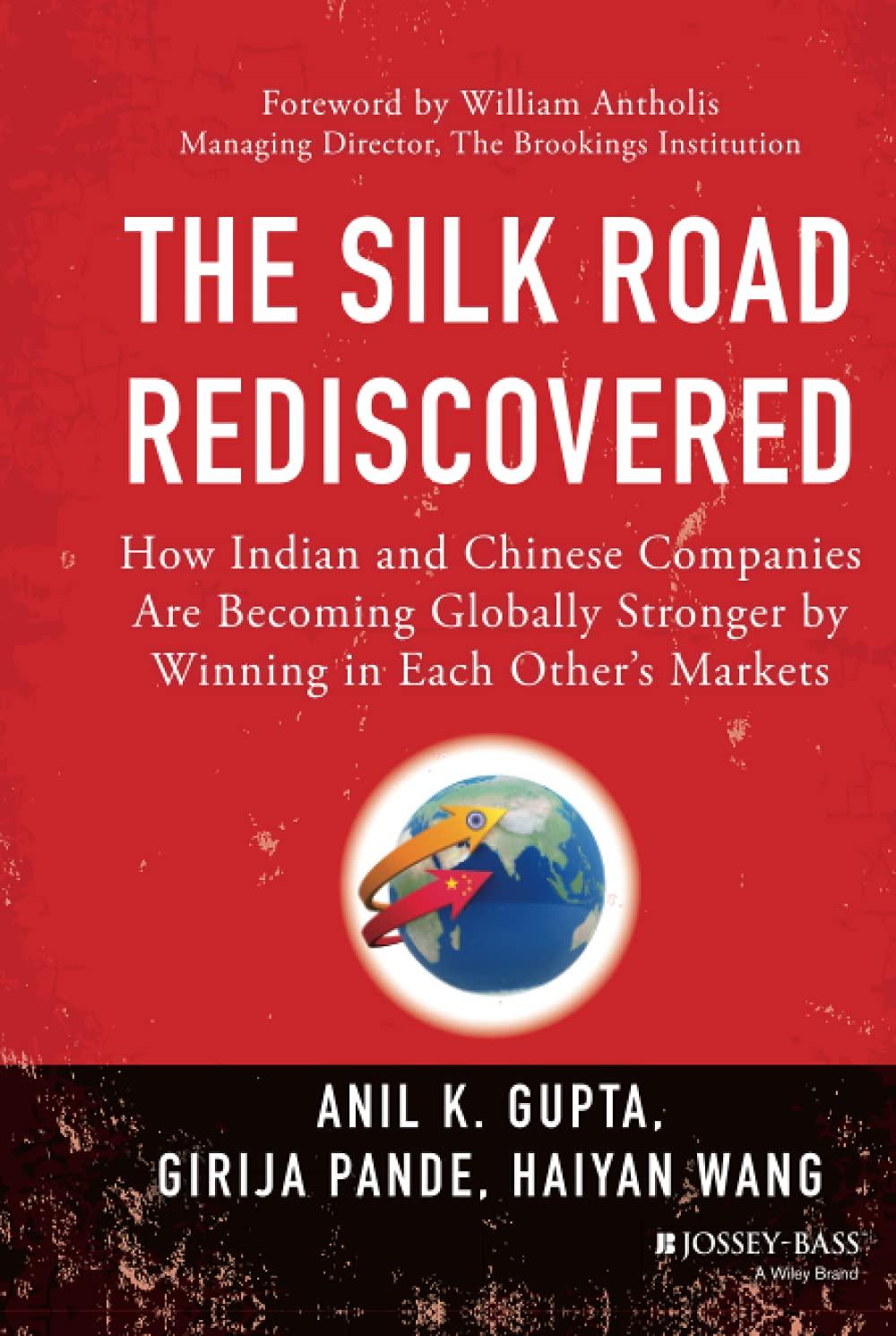 The Silk Road Rediscovered: How Indian and Chinese Companies Are Becoming Globally Stronger by Winning in Each Other's Markets