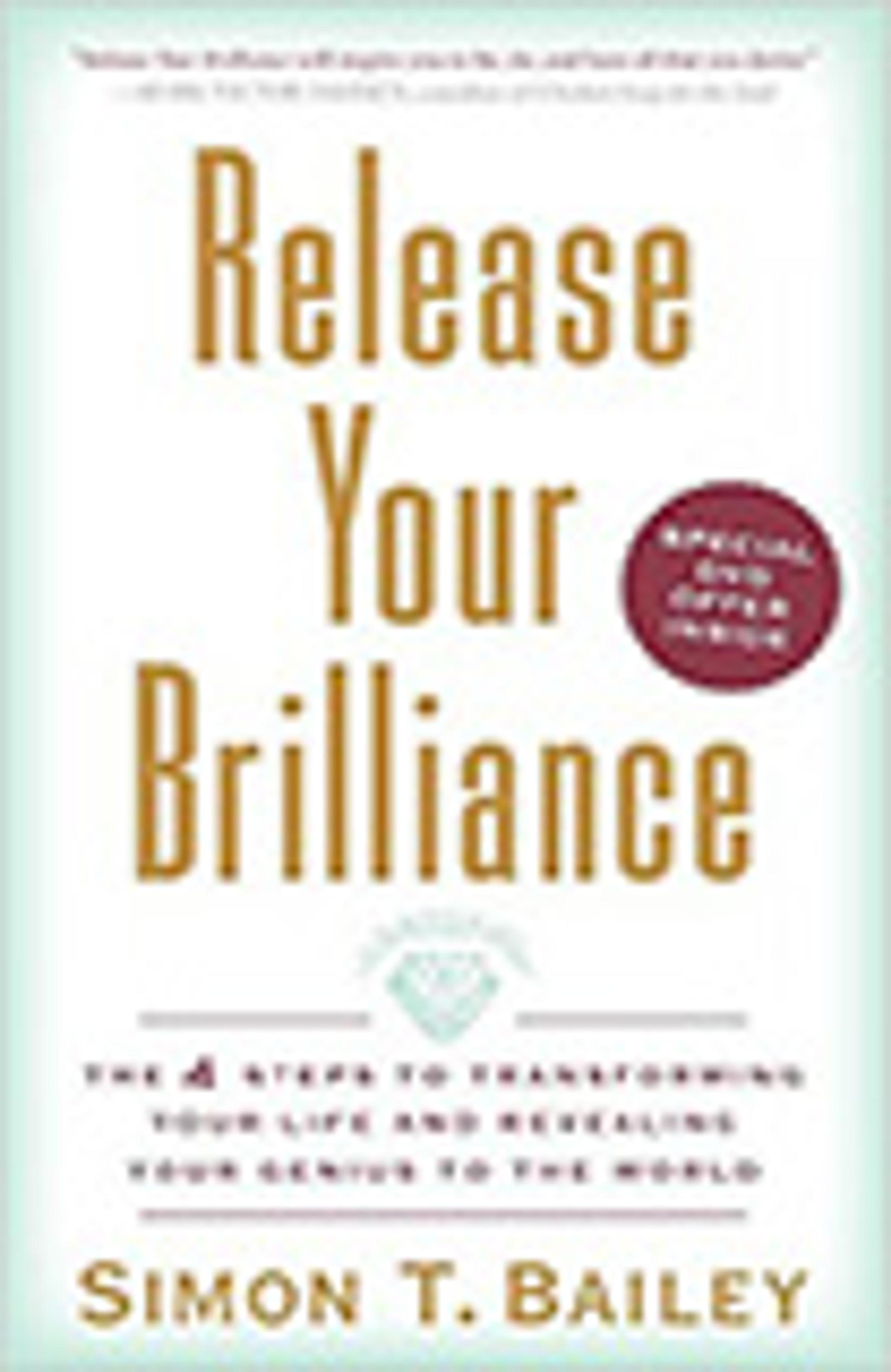 Release Your Brilliance: The 4 Steps to Transforming Your Life and Revealing Your Genius to the World