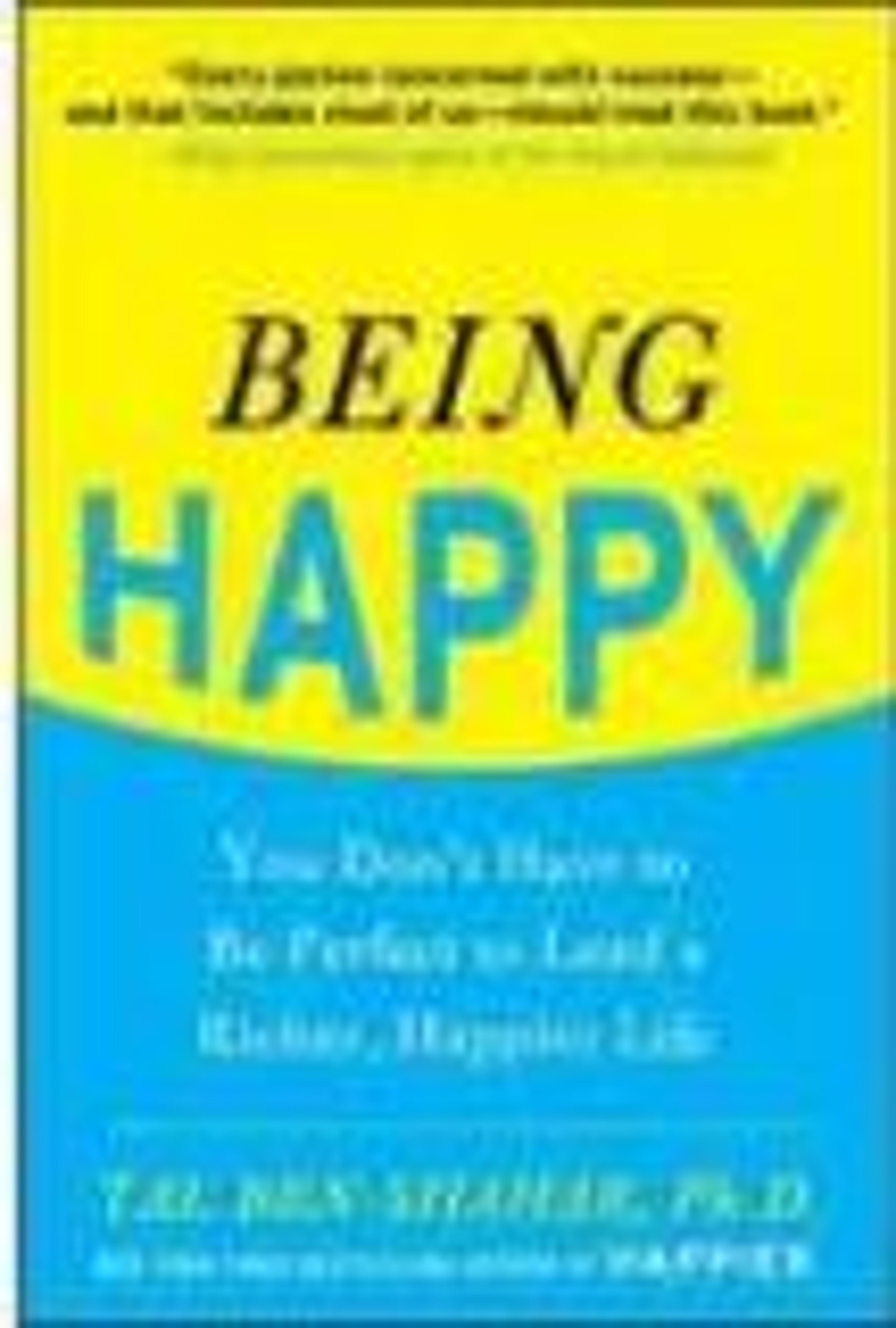 Being Happy: You Don't Have to Be Perfect to Lead a Richer, Happier Life
