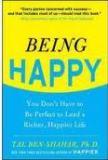 Being Happy: You Don't Have to Be Perfect to Lead a Richer, Happier Life