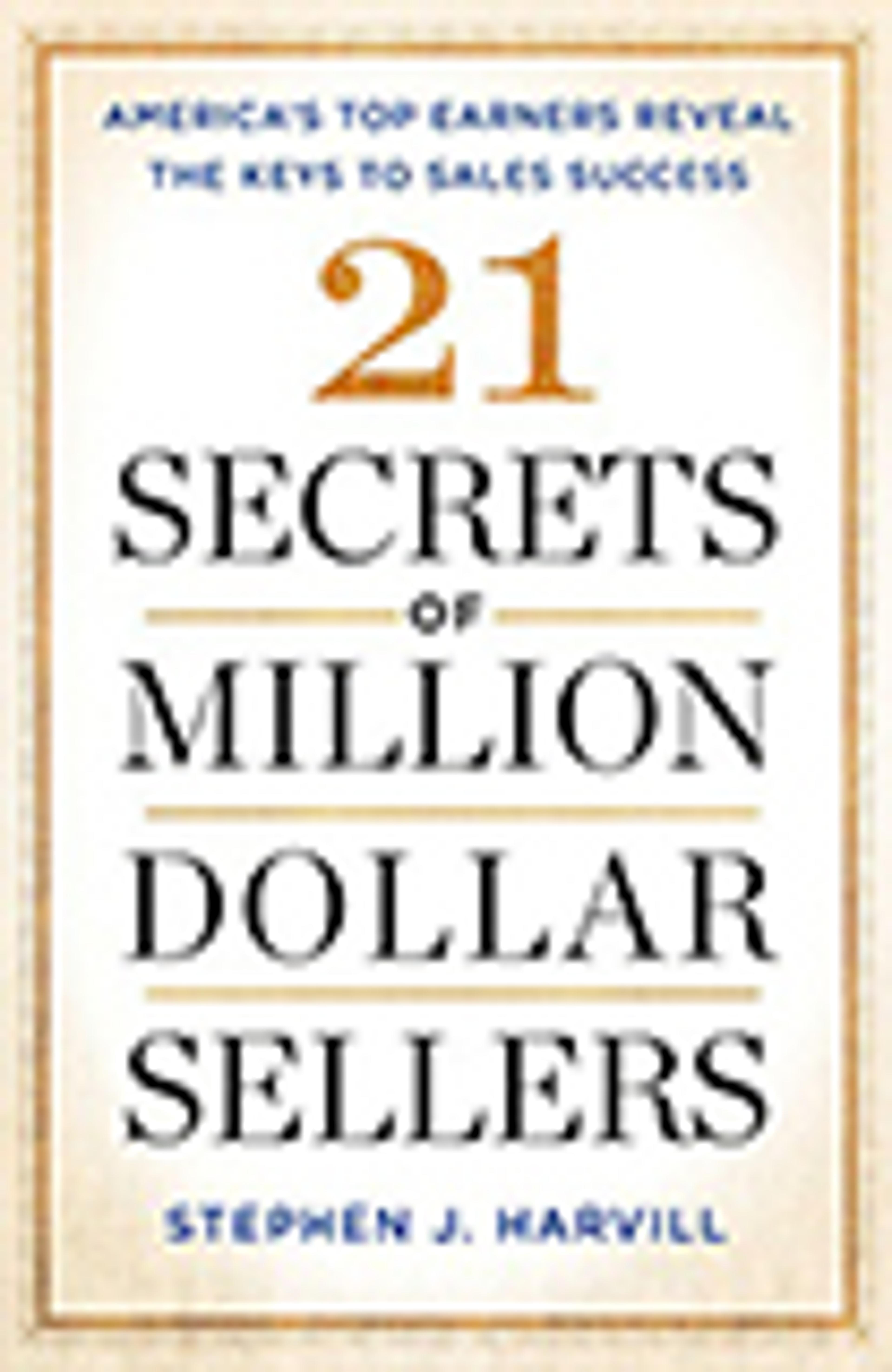 21 Secrets of Million-Dollar Sellers: America's Top Earners Reveal the Keys to Sales Success