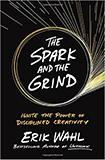 The Spark and the Grind: Ignite the Power of Disciplined Creativity