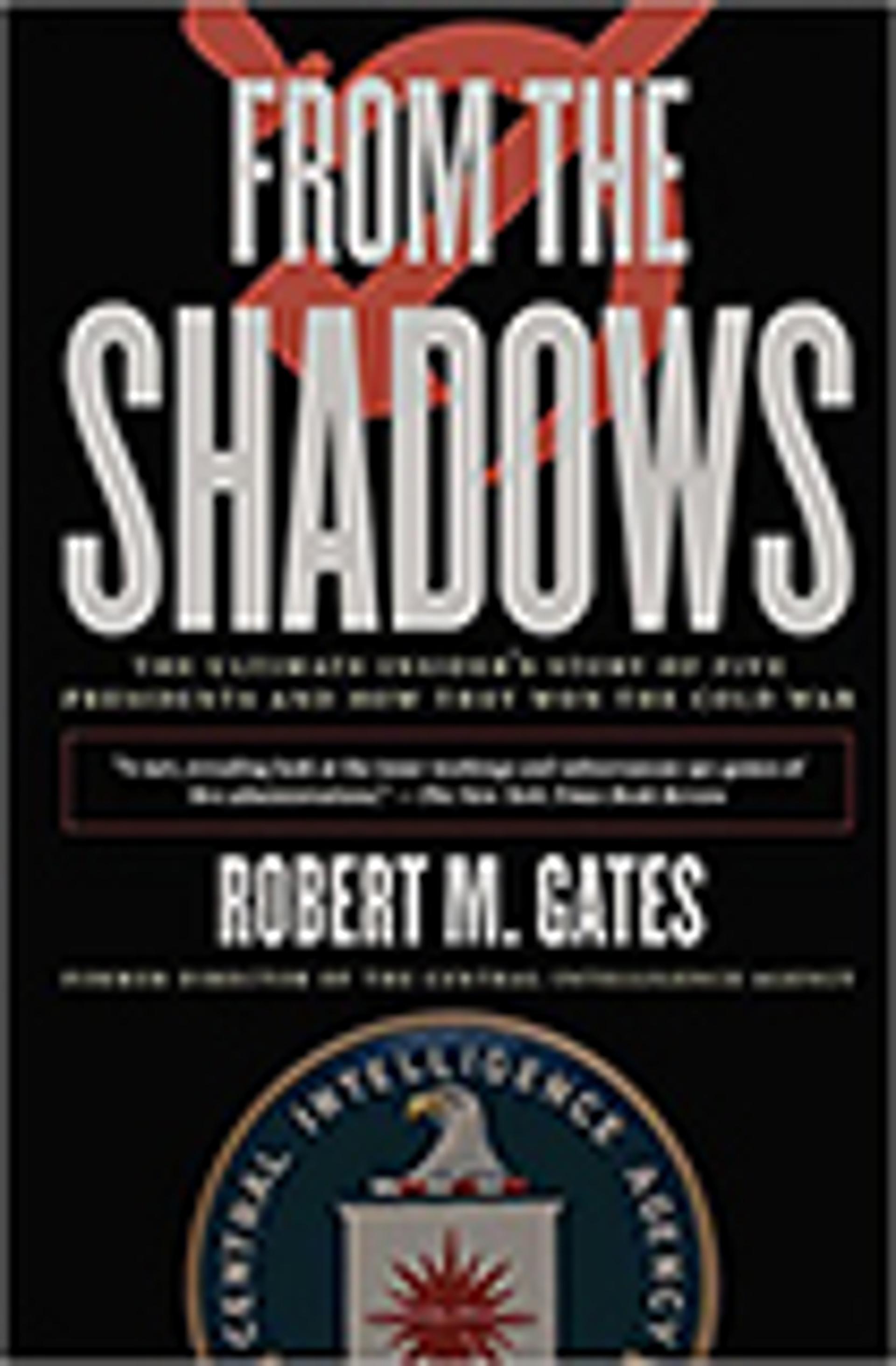From the Shadows: The Ultimate Insider's Story of Five Presidents and How They Won the Cold War