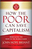 How the Poor Can Save Capitalism: Rebuilding the Path to the Middle Class
