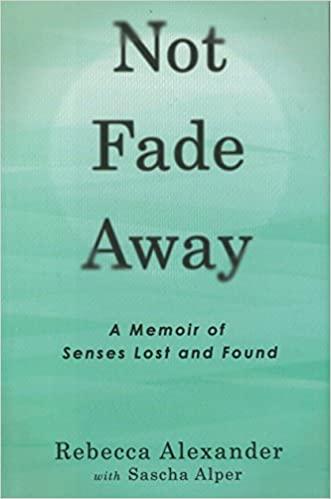 Not Fade Away: A Memoir of Senses Lost and Found