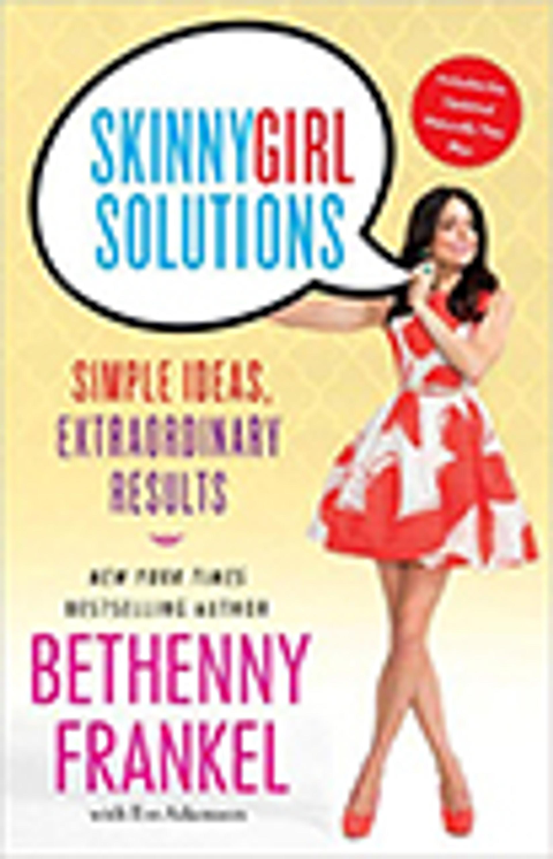 Skinnygirl Solutions: Simple Ideas, Extraordinary Results