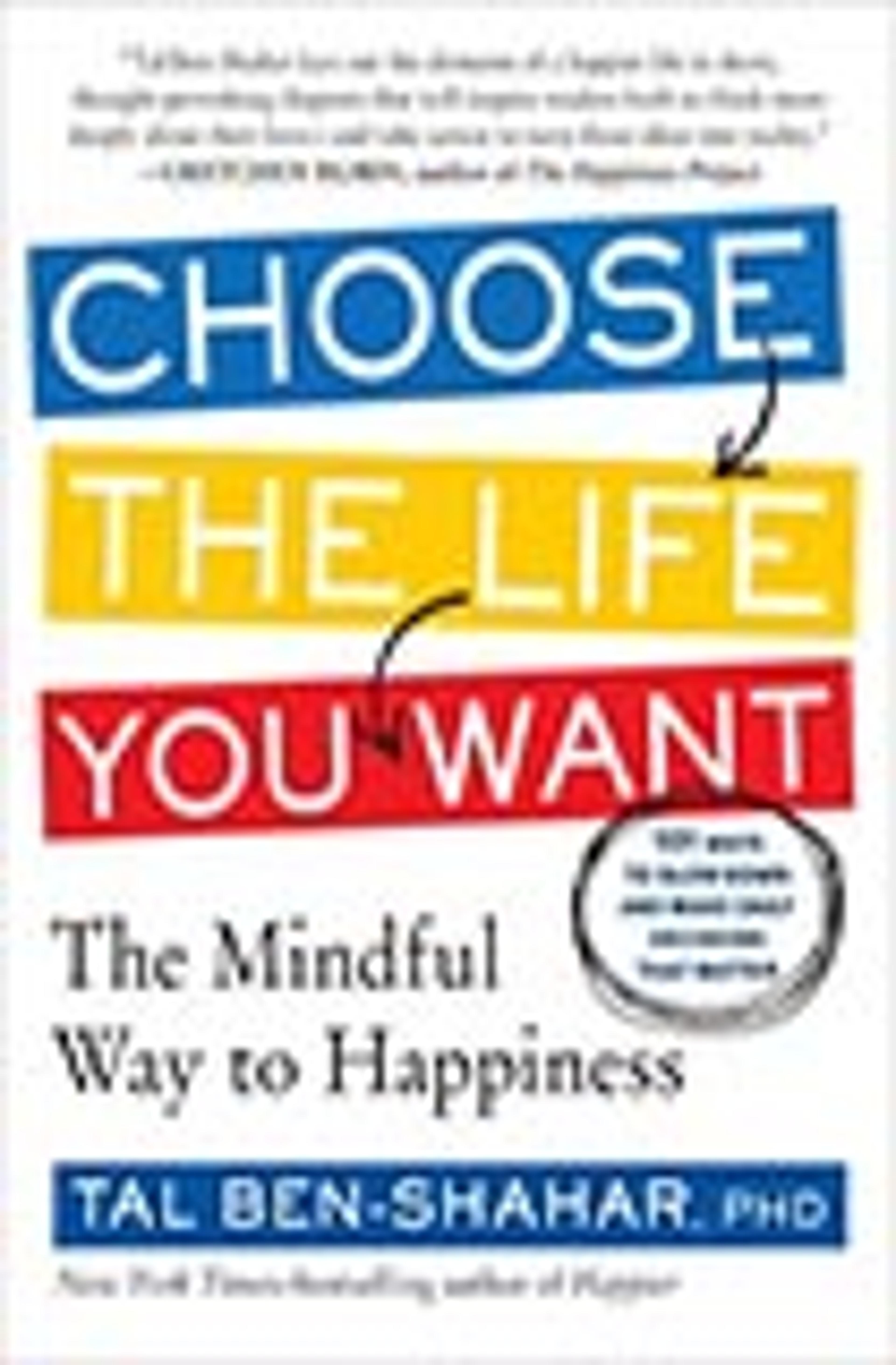 Choose the Life You Want: The Mindful Way to Happiness