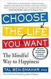 Choose the Life You Want: The Mindful Way to Happiness