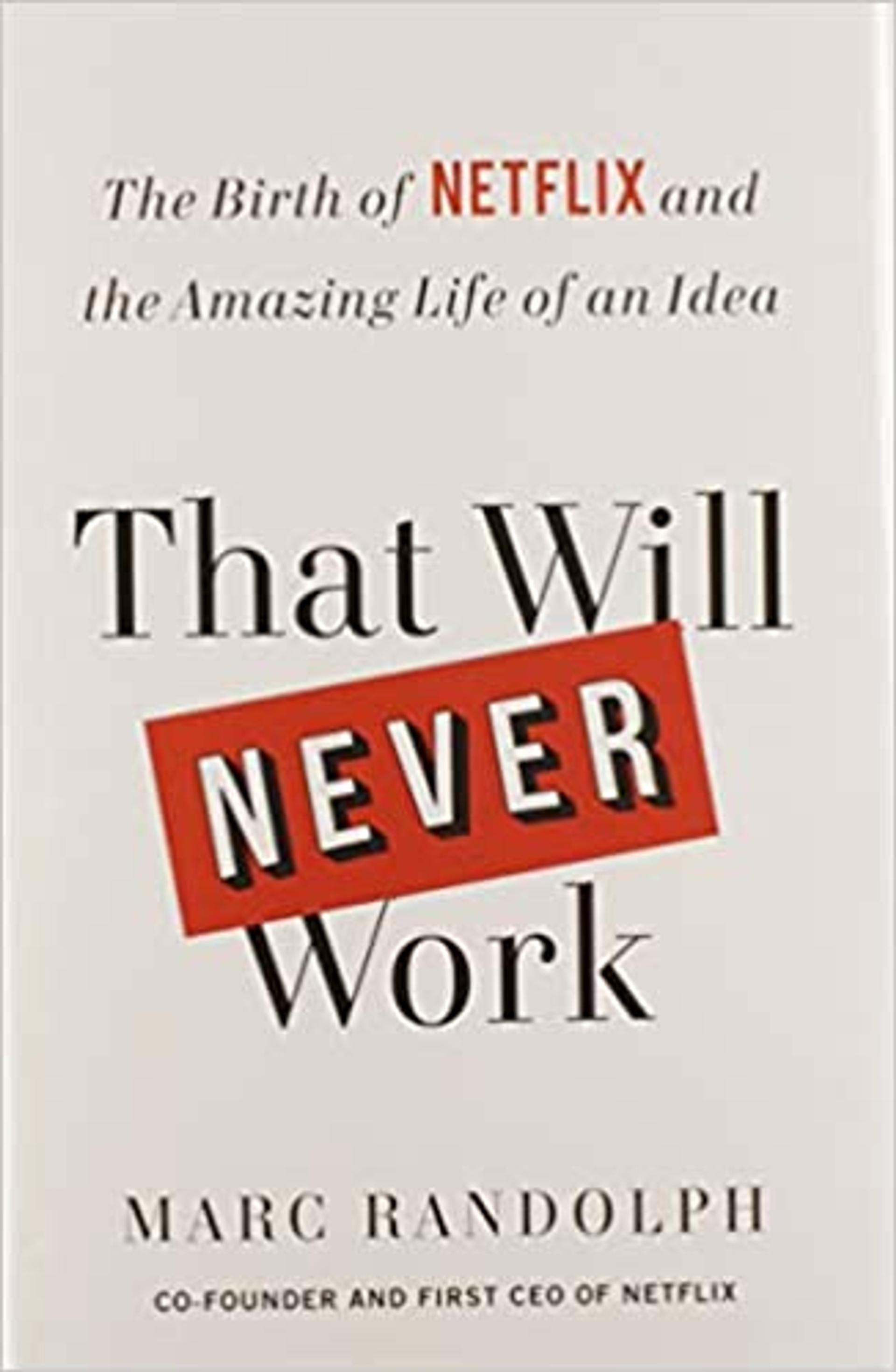 That Will Never Work: The Birth of Netflix and the Amazing Life of an Idea
