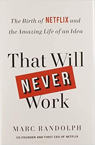 That Will Never Work: The Birth of Netflix and the Amazing Life of an Idea