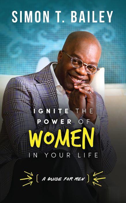 Ignite the Power of Women in Your Life - a Guide for Men