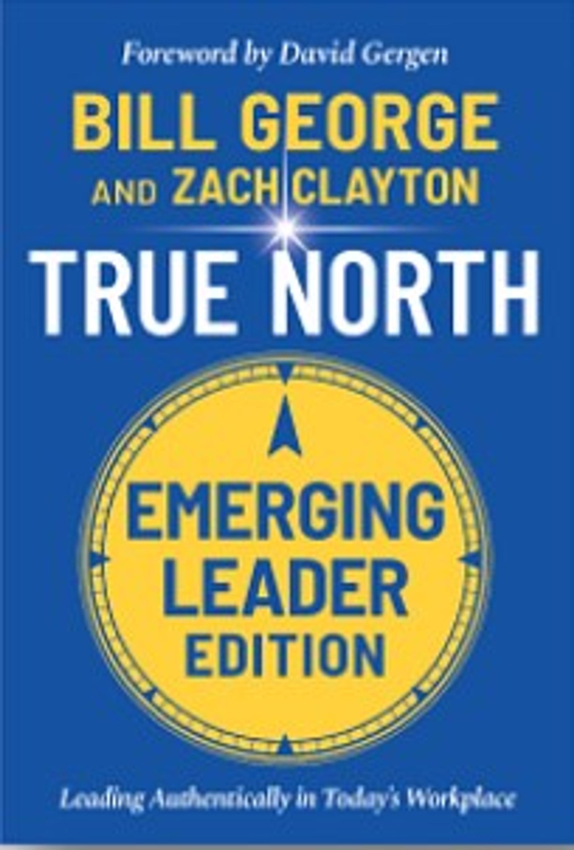 True North: Leading Authentically in Today's Workplace, Emerging Leader Edition
