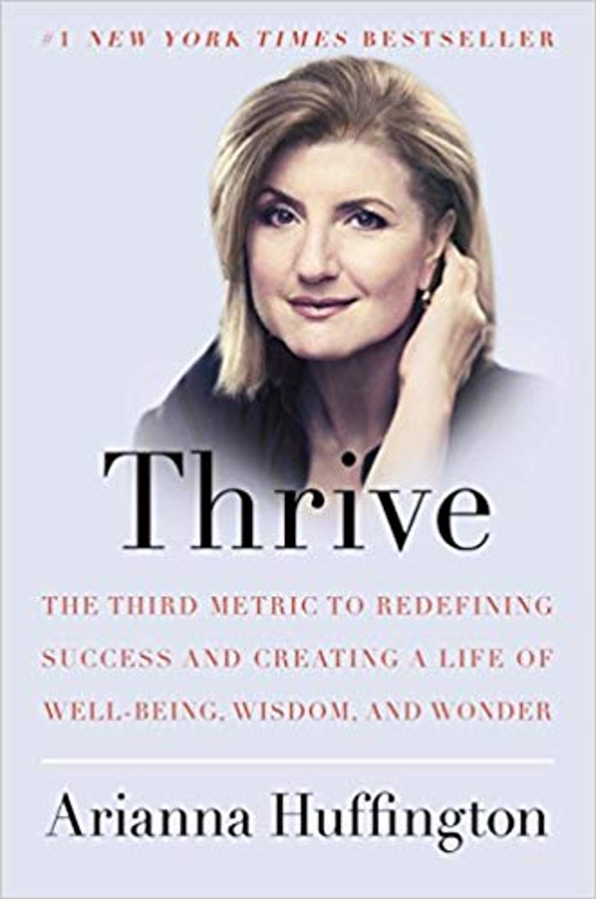 Thrive: The Third Metric to Redefining Success and Creating a Life of Well-Being, Wisdom, and Wonder