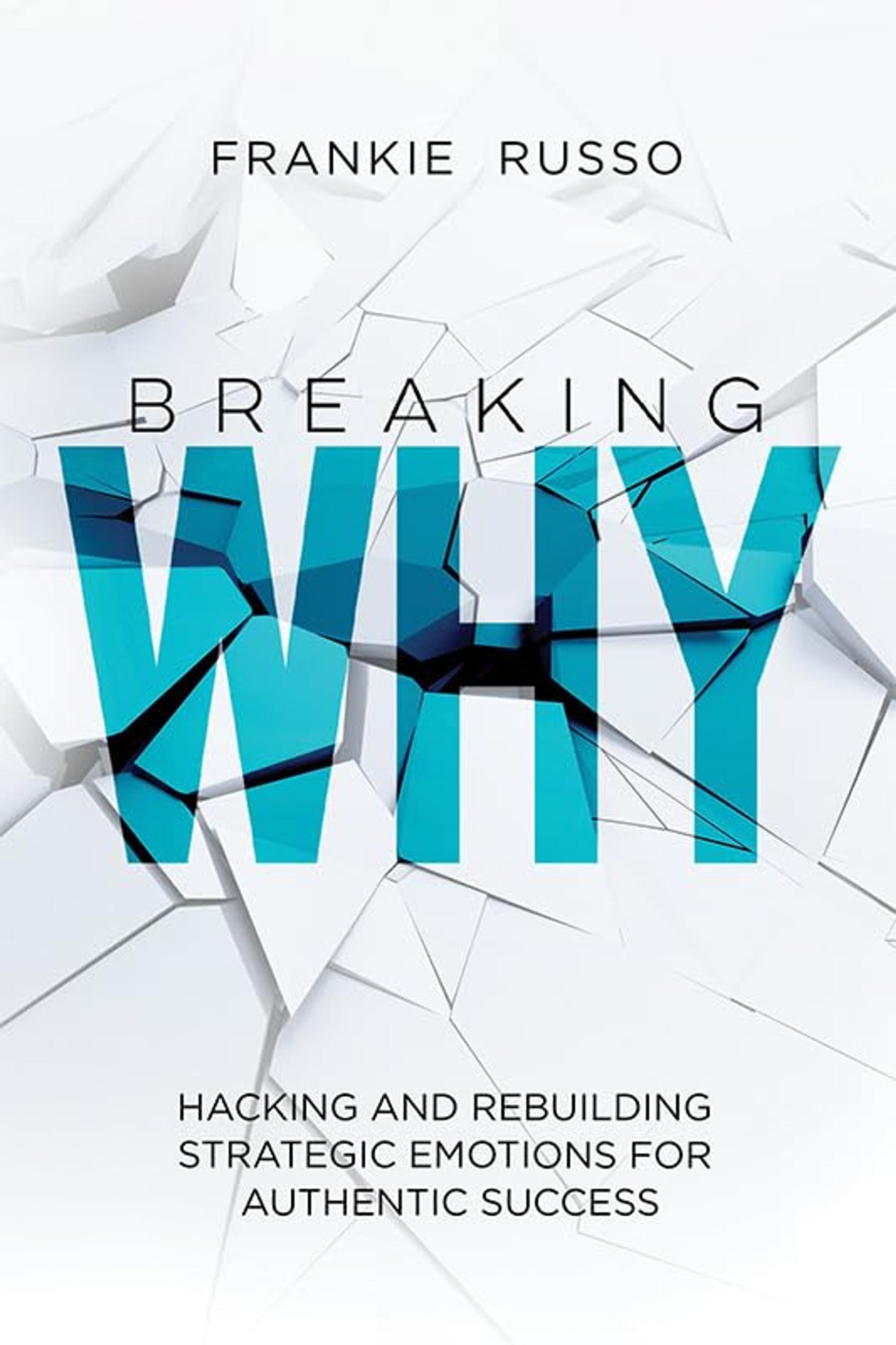 Breaking WHY: Hacking and Rebuilding Strategic Emotions for Authentic Success