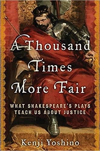 A Thousand Times More Fair: What Shakespeare's Plays Teach Us About Justice