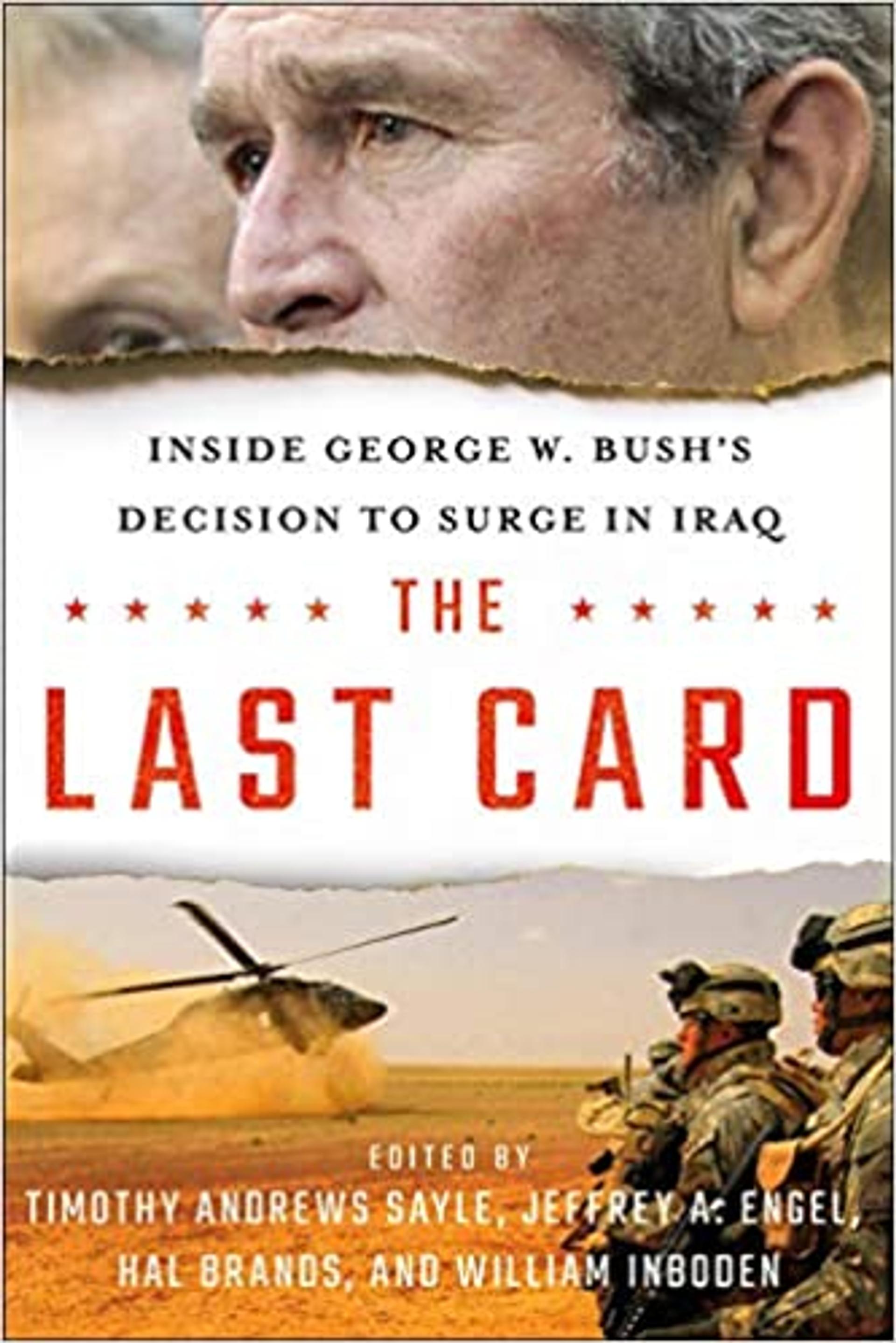 The Last Card: Inside George W. Bush's Decision to Surge in Iraq