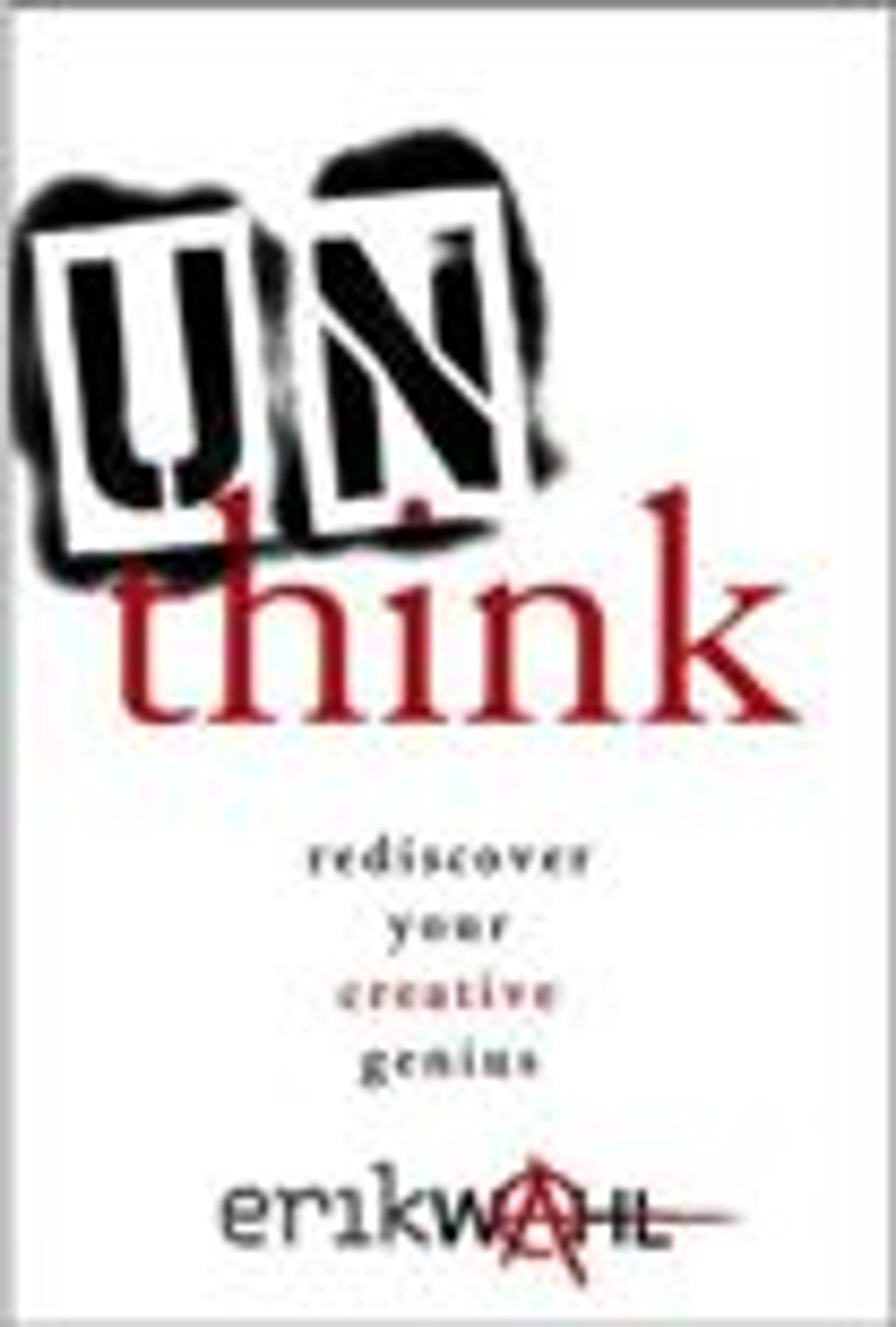 Unthink: Rediscover Your Creative Genius