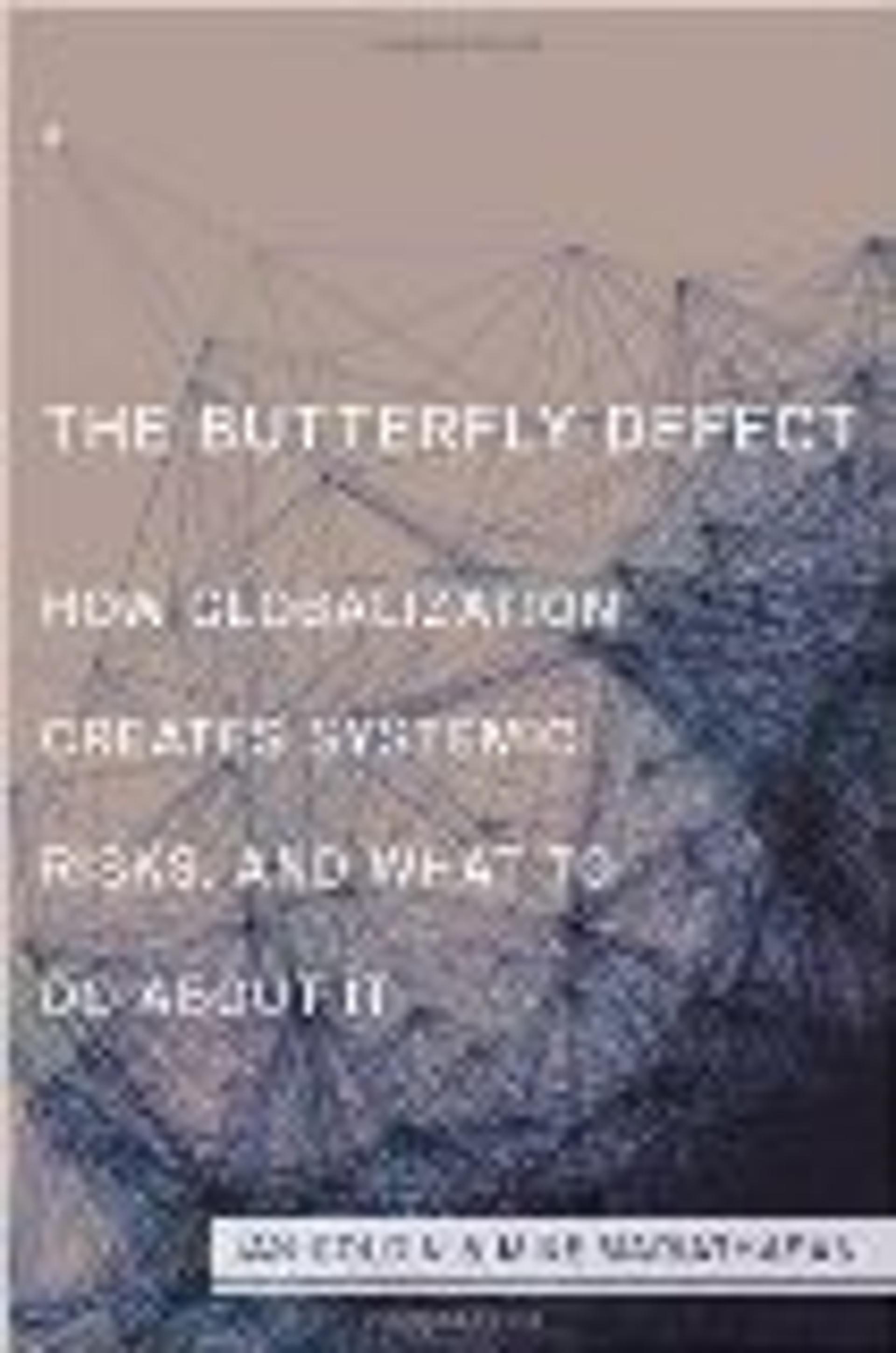 The Butterfly Defect: How Globalization Creates Systemic Risks, and What to Do about It