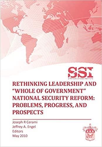 Rethinking Leadership and "Whole of Government" National Security Reform: Problems, Progress, and Prospect