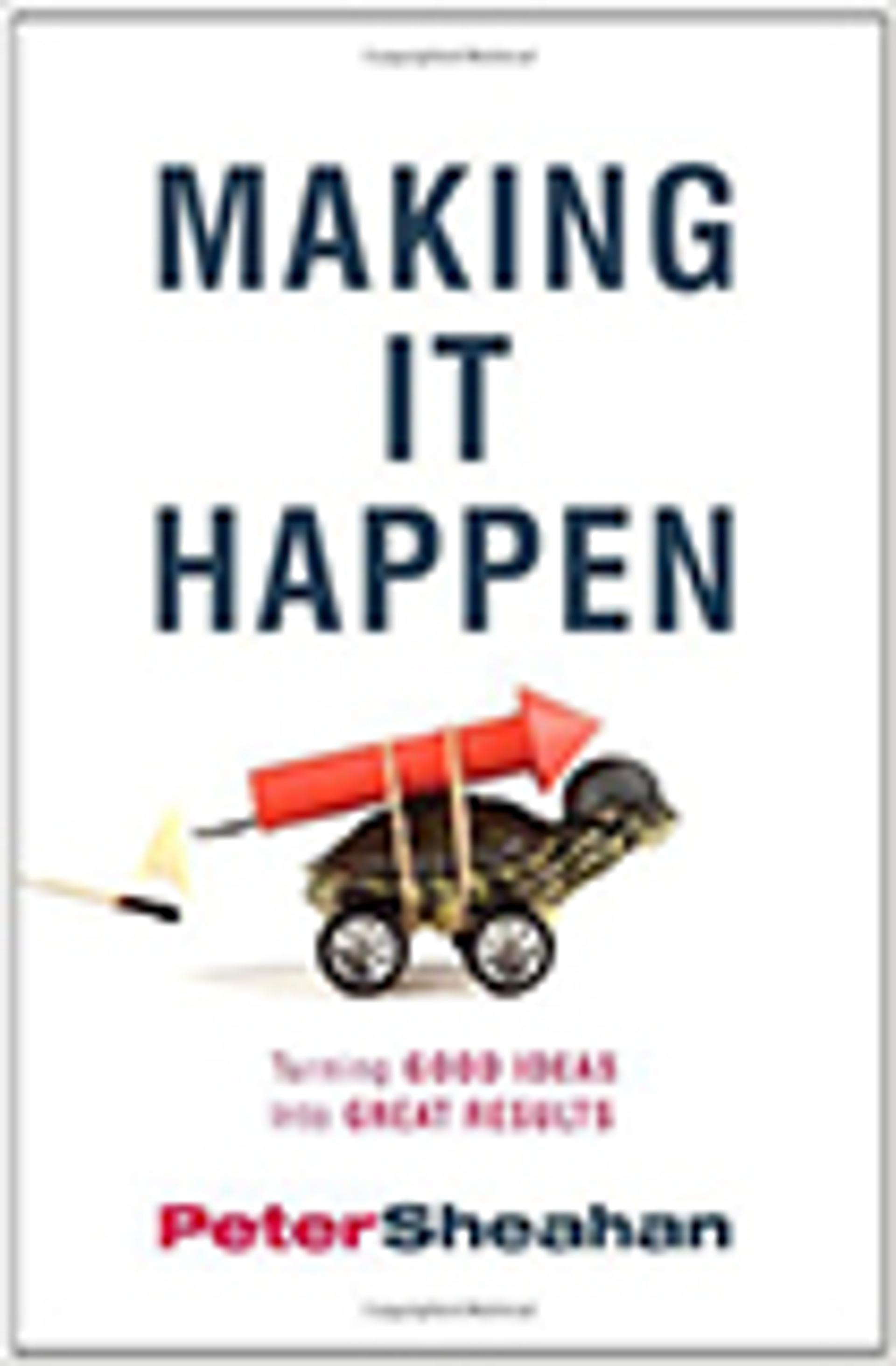 Making It Happen: Turning Good Ideas Into Great Results