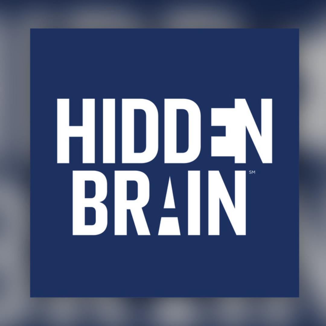 Hidden Brain Podcast