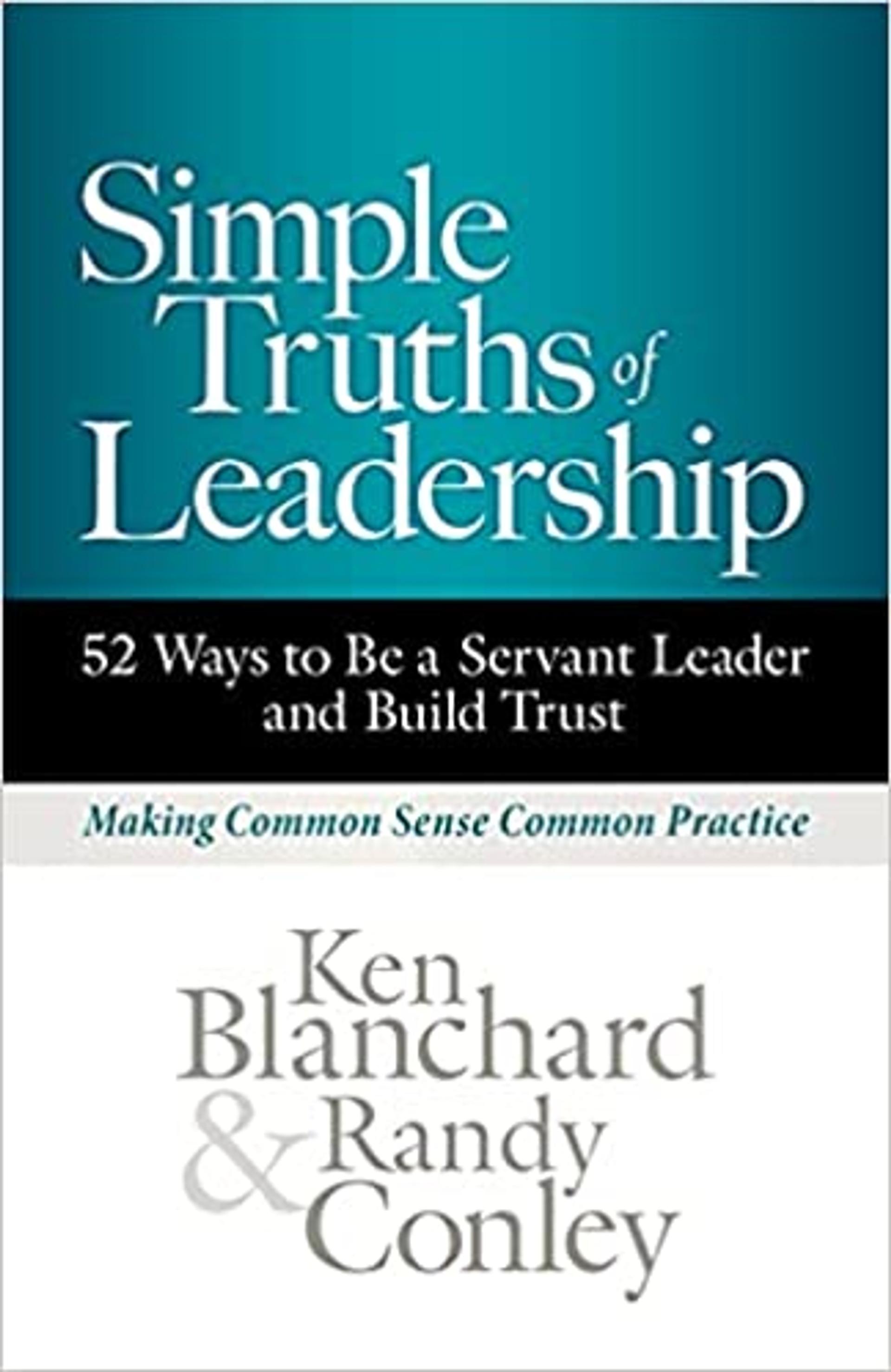 Simple Truths of Leadership: 52 Ways to Be a Servant Leader and Build Trust