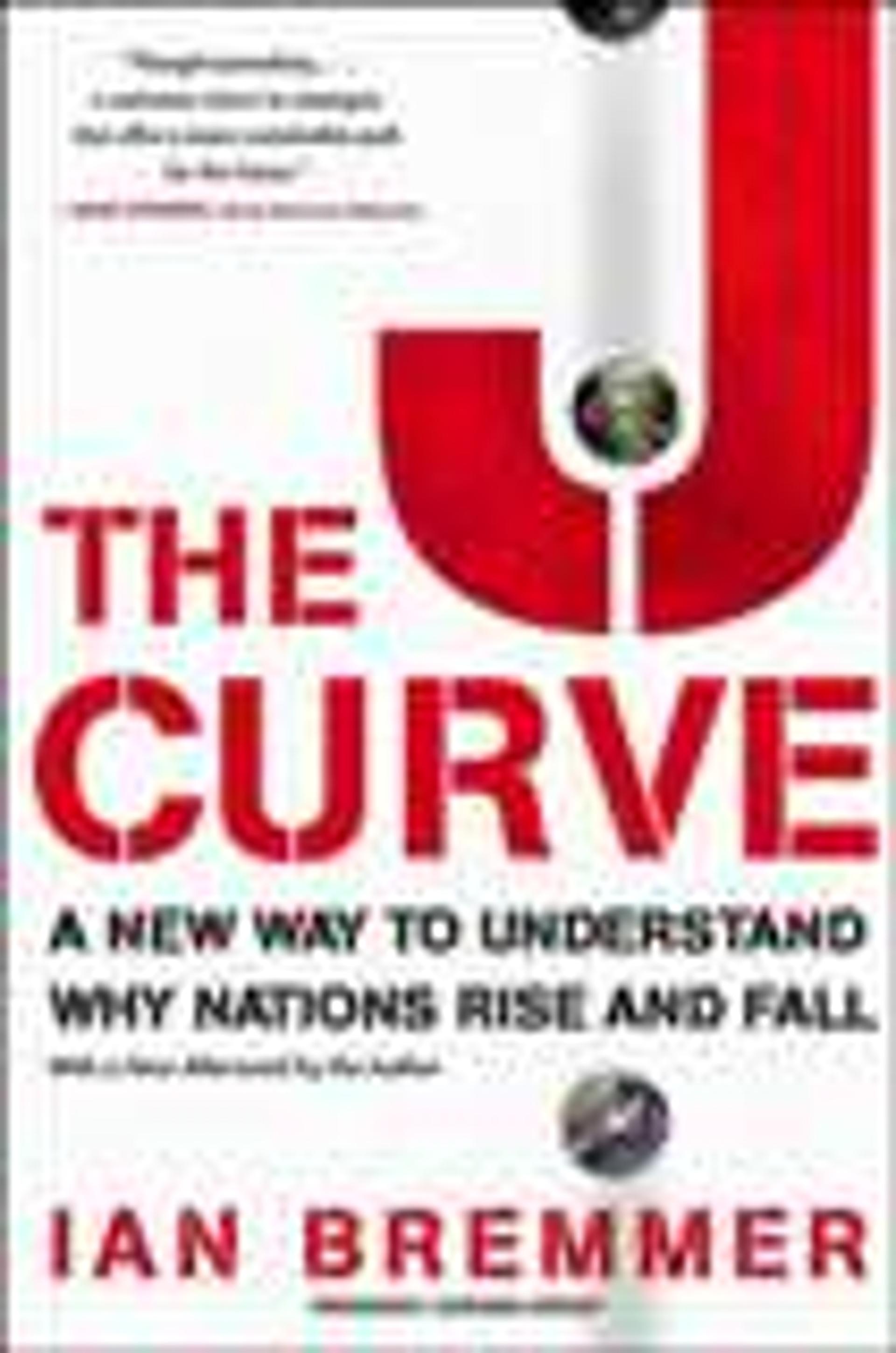 The J Curve: A New Way to Understand Why Nations Rise and Fall