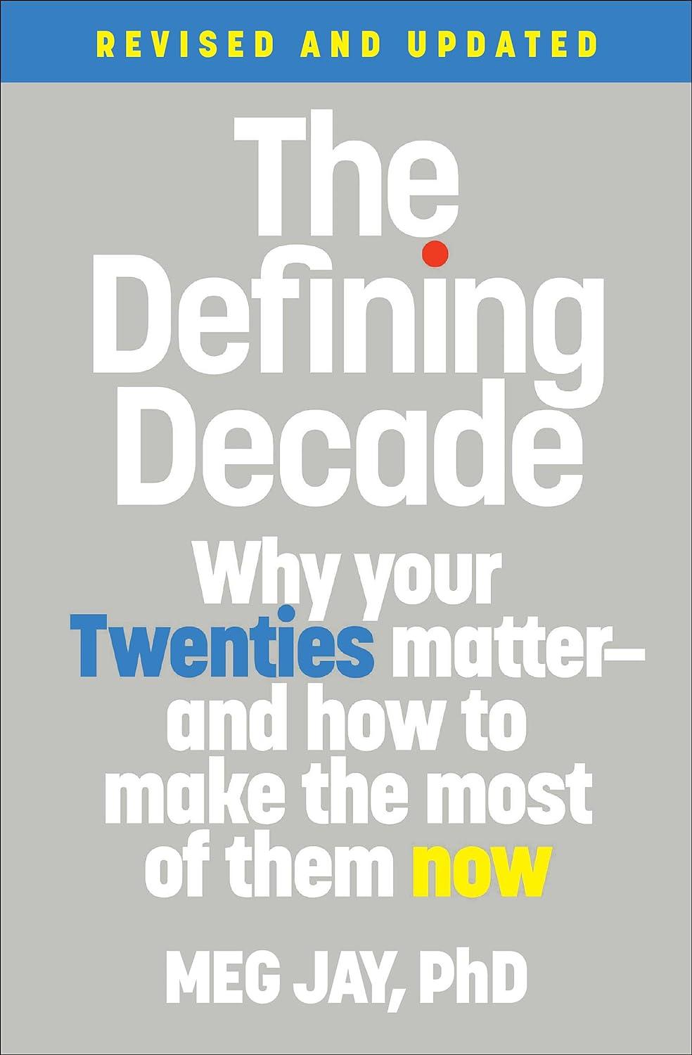 The Defining Decade: Why Your Twenties Matter — And How to Make the Most of Them Now