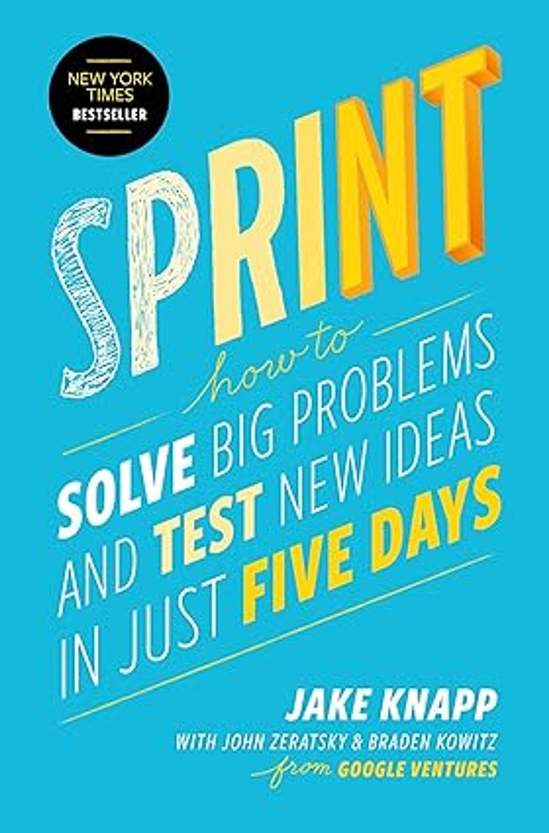 Sprint: How to Solve Big Problems and Test New Ideas in Just Five Days