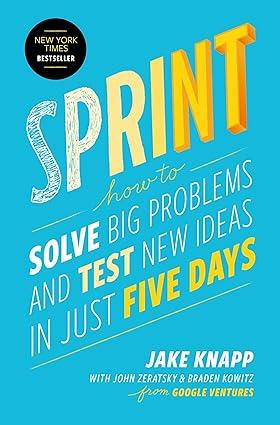 Sprint: How to Solve Big Problems and Test New Ideas in Just Five Days