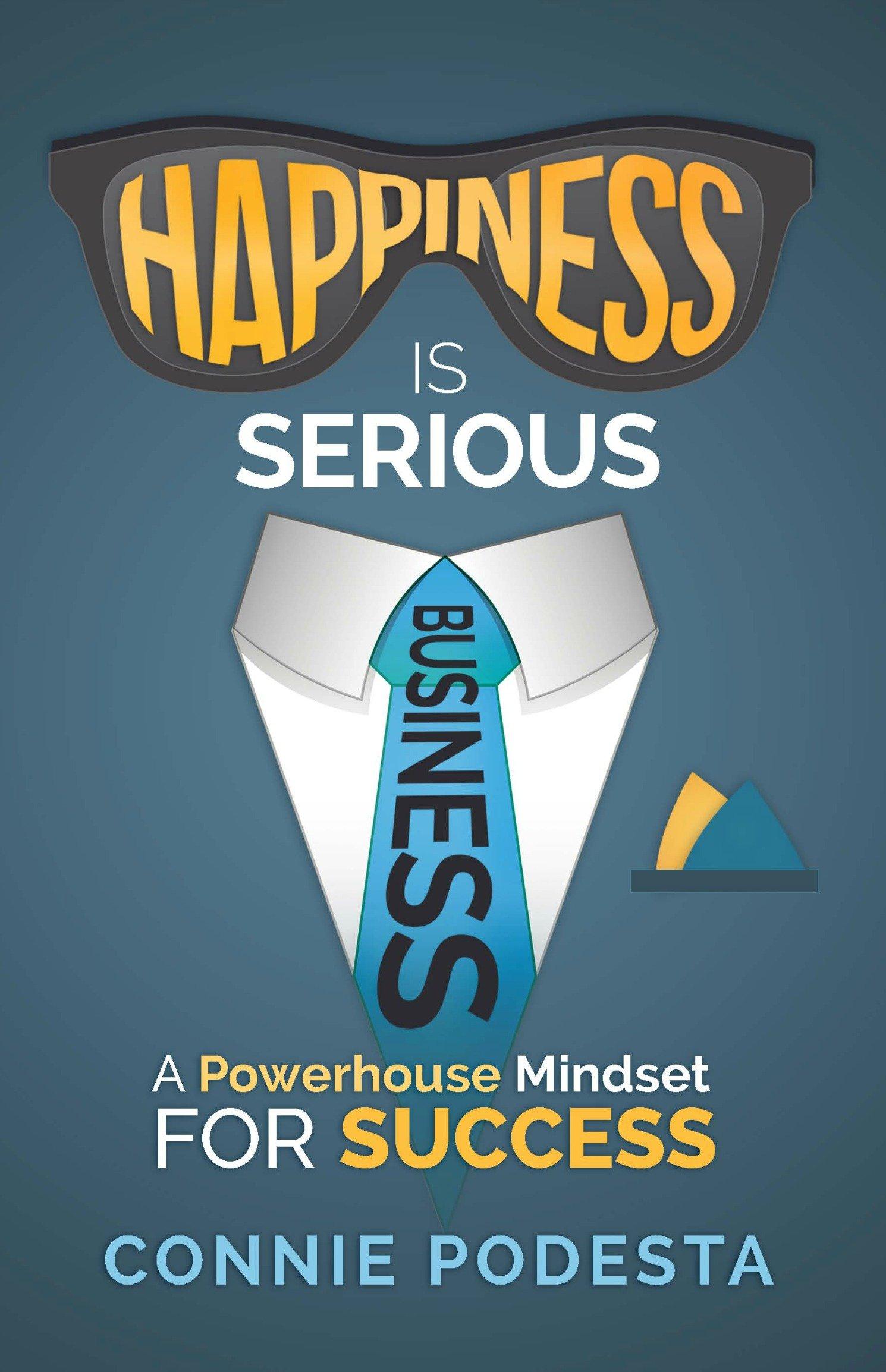 Happiness is Serious Business: A Powerhouse Mindset for Success