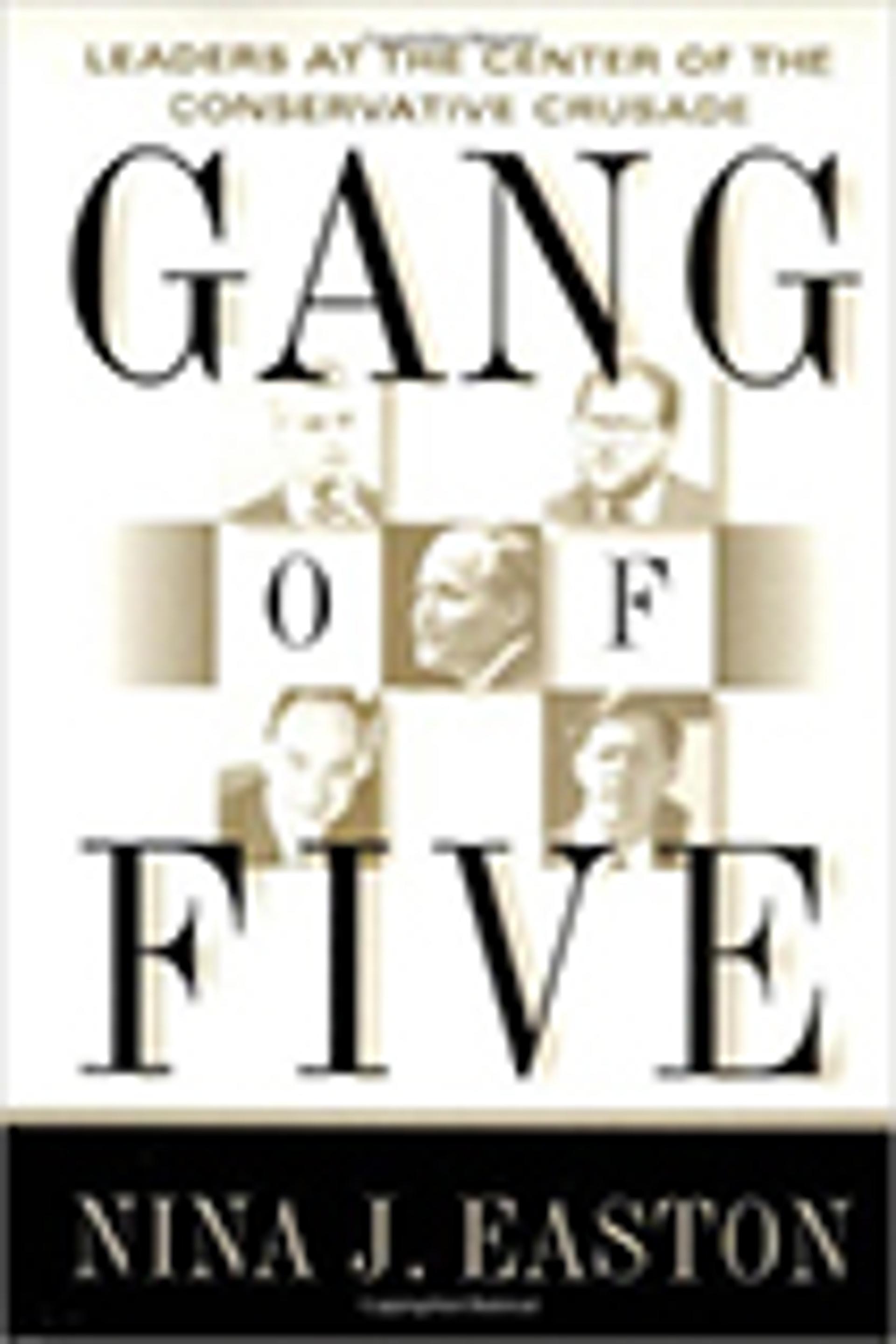 Gang of Five: Leaders at the Center of the Conservative Crusade