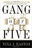Gang of Five: Leaders at the Center of the Conservative Crusade