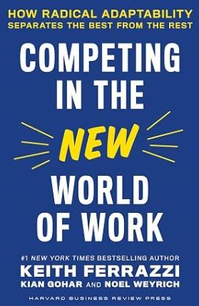 Competing in the New World of Work: How Radical Adaptability Separates the Best from the Rest