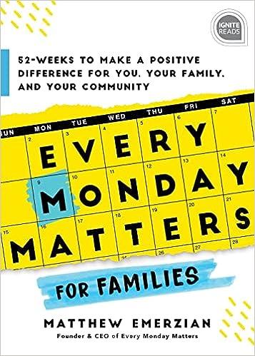 Every Monday Matters for Families: 52-Weeks to Make a Positive Difference in You, Your Family, and Your Community