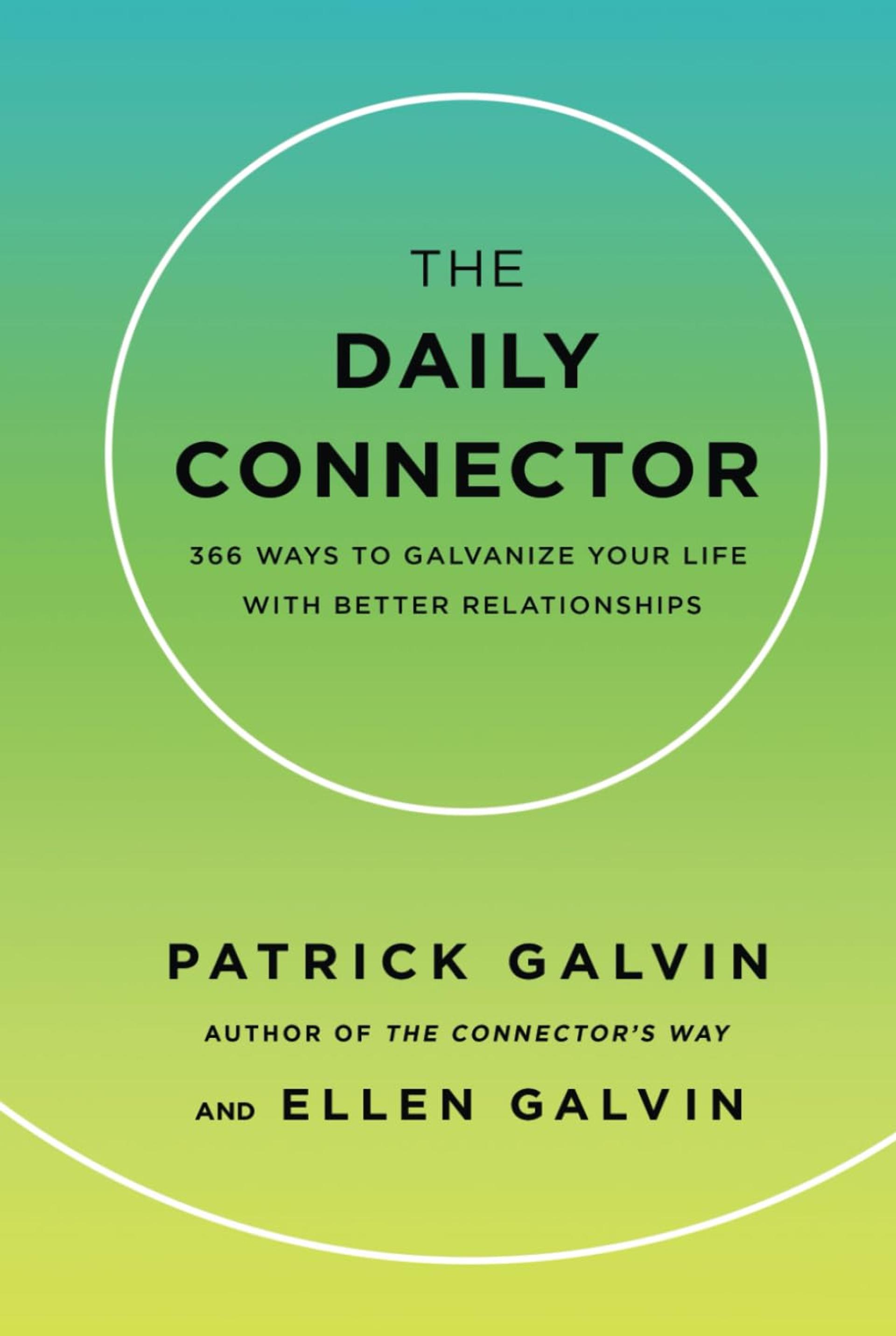 The Daily Connector: 366 Ways to Galvanize Your Life With Better Relationships