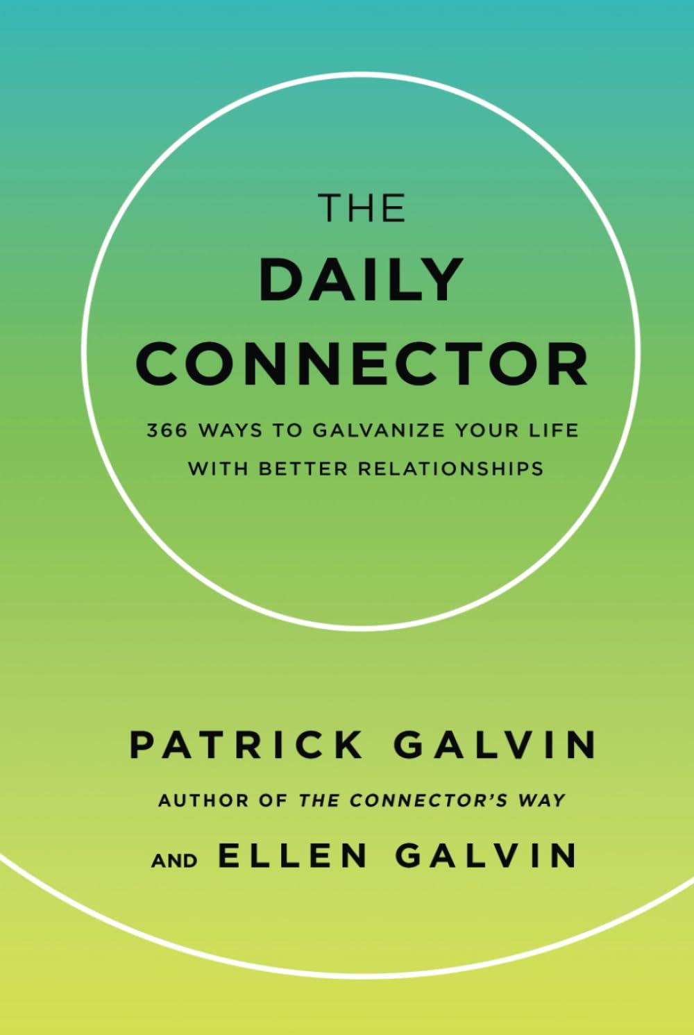 The Daily Connector: 366 Ways to Galvanize Your Life With Better Relationships