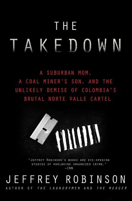 The Takedown: A Suburban Mom, A Coal Miner's Son, and The Unlikely Demise of Colombia's Brutal Norte Valle Cartel