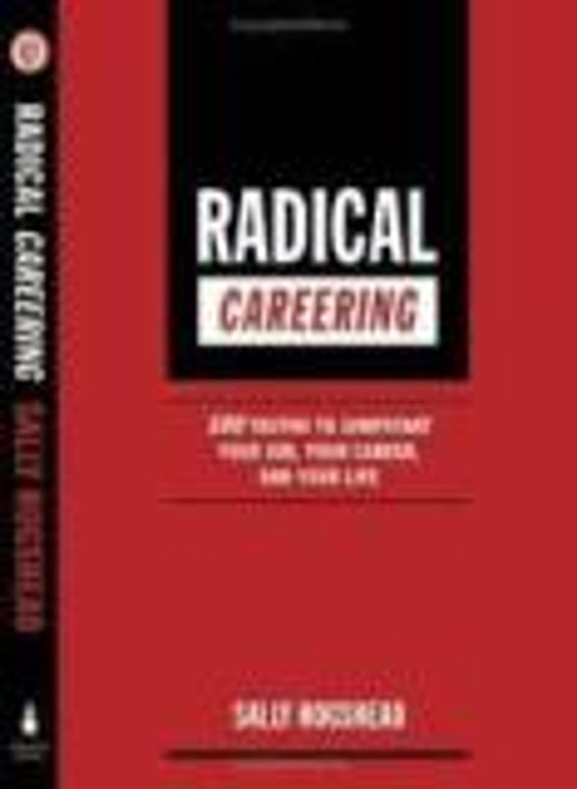 Radical Careering: 100 Truths to Jumpstart Your Job, Your Career, and Your Life