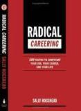 Radical Careering: 100 Truths to Jumpstart Your Job, Your Career, and Your Life