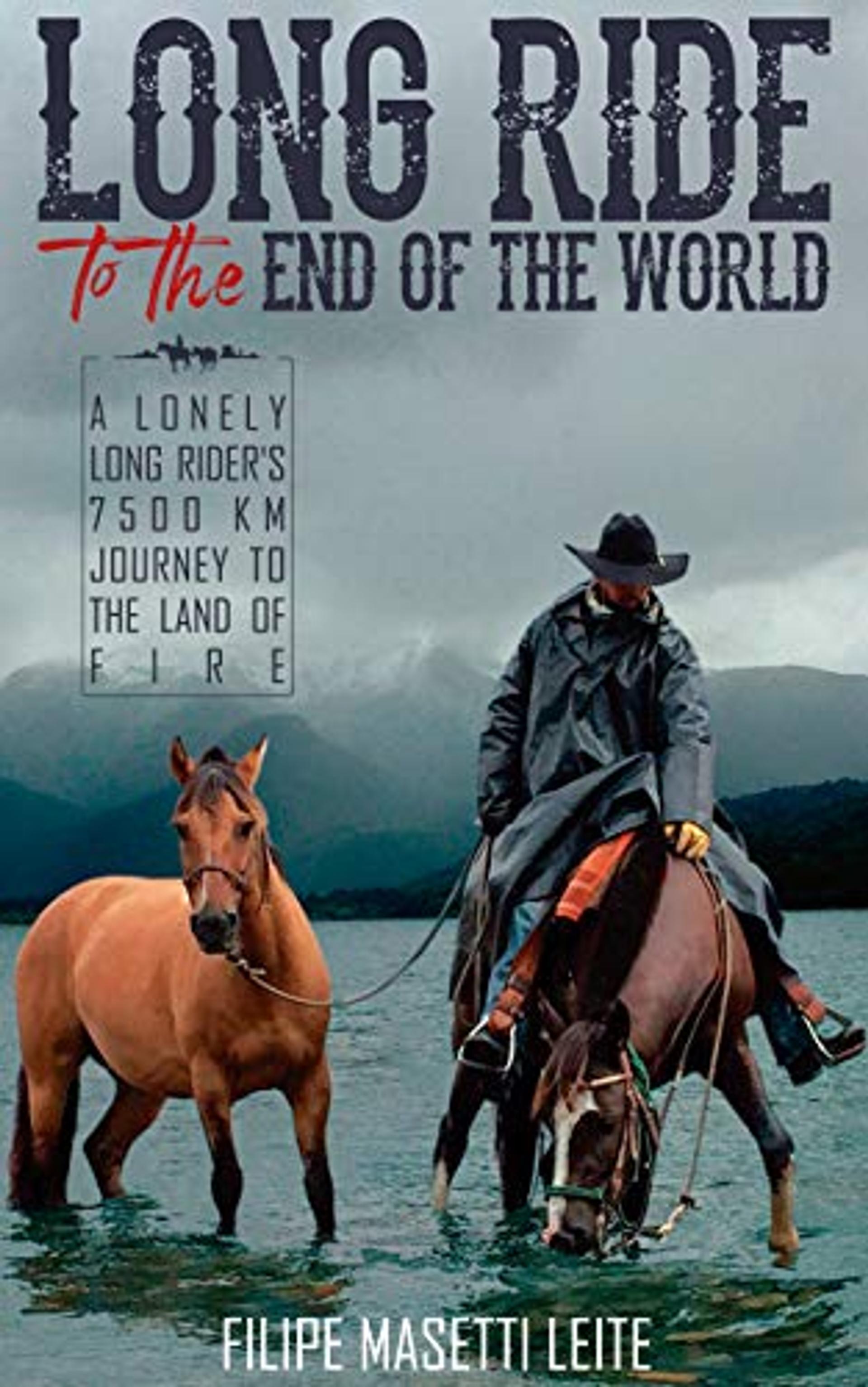 Long Ride to the End of the World: A Lonely Long Rider’s 7,500 km Journey to the Land of Fire (Journey America Trilogy)
