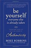 Be Yourself, Everyone Else is Already Taken: Transform Your Life with the Power of Authenticity