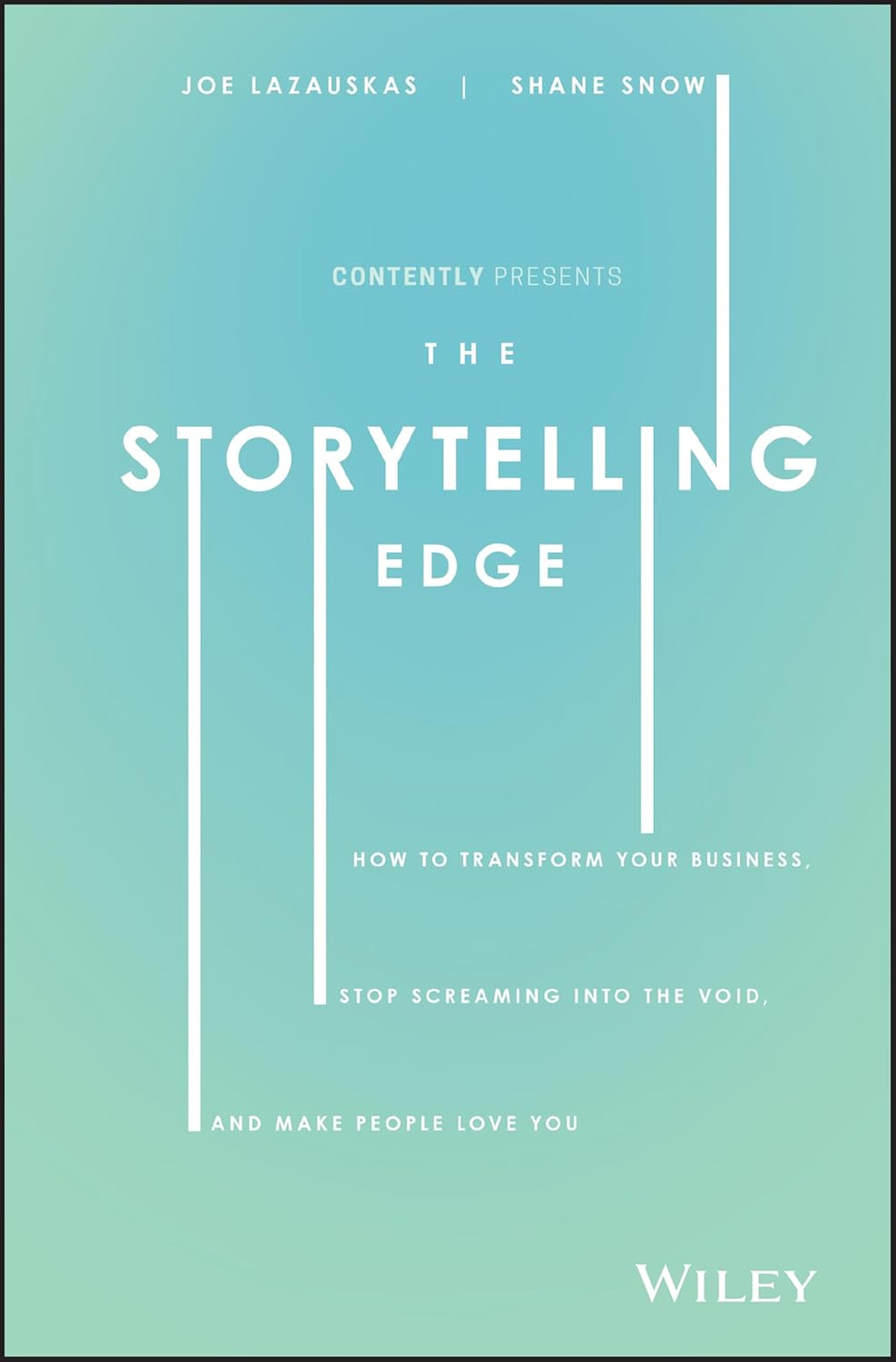 The Storytelling Edge: How to Transform Your Business, Stop Screaming into the Void, and Make People Love You