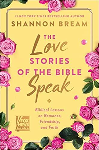 The Love Stories of the Bible Speak: Biblical Lessons on Romance, Friendship, and Faith