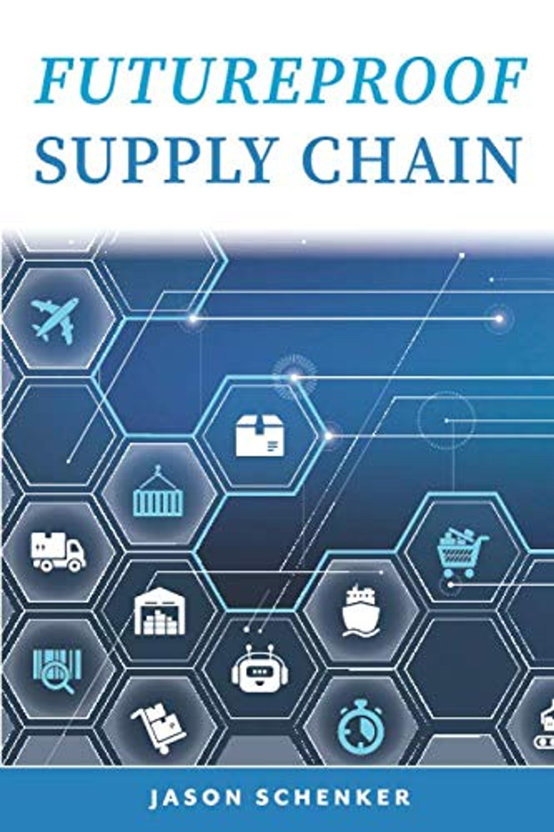 Futureproof Supply Chain: Planning for Disruption Risks and Opportunities in the Lifeline of the Global Economy