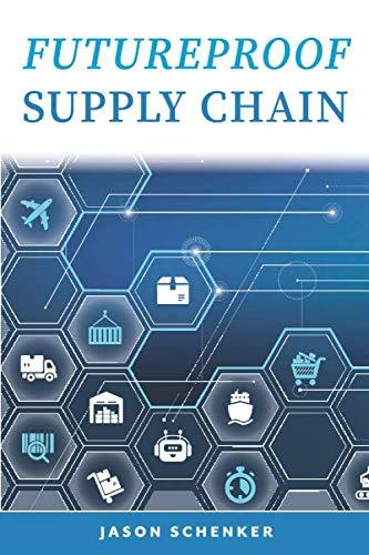 Futureproof Supply Chain: Planning for Disruption Risks and Opportunities in the Lifeline of the Global Economy