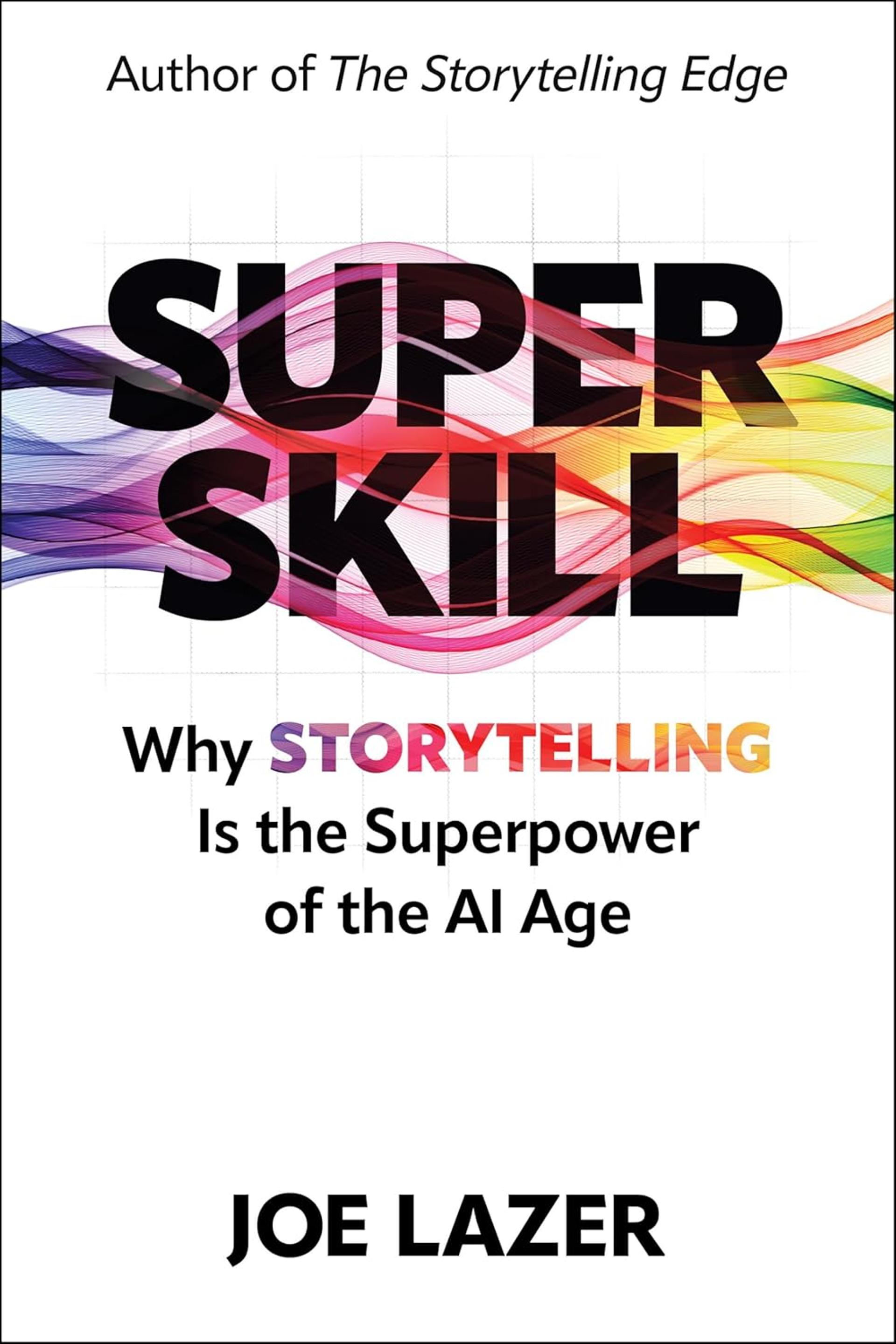 Super Skill: Why Storytelling Is the Superpower of the AI Age