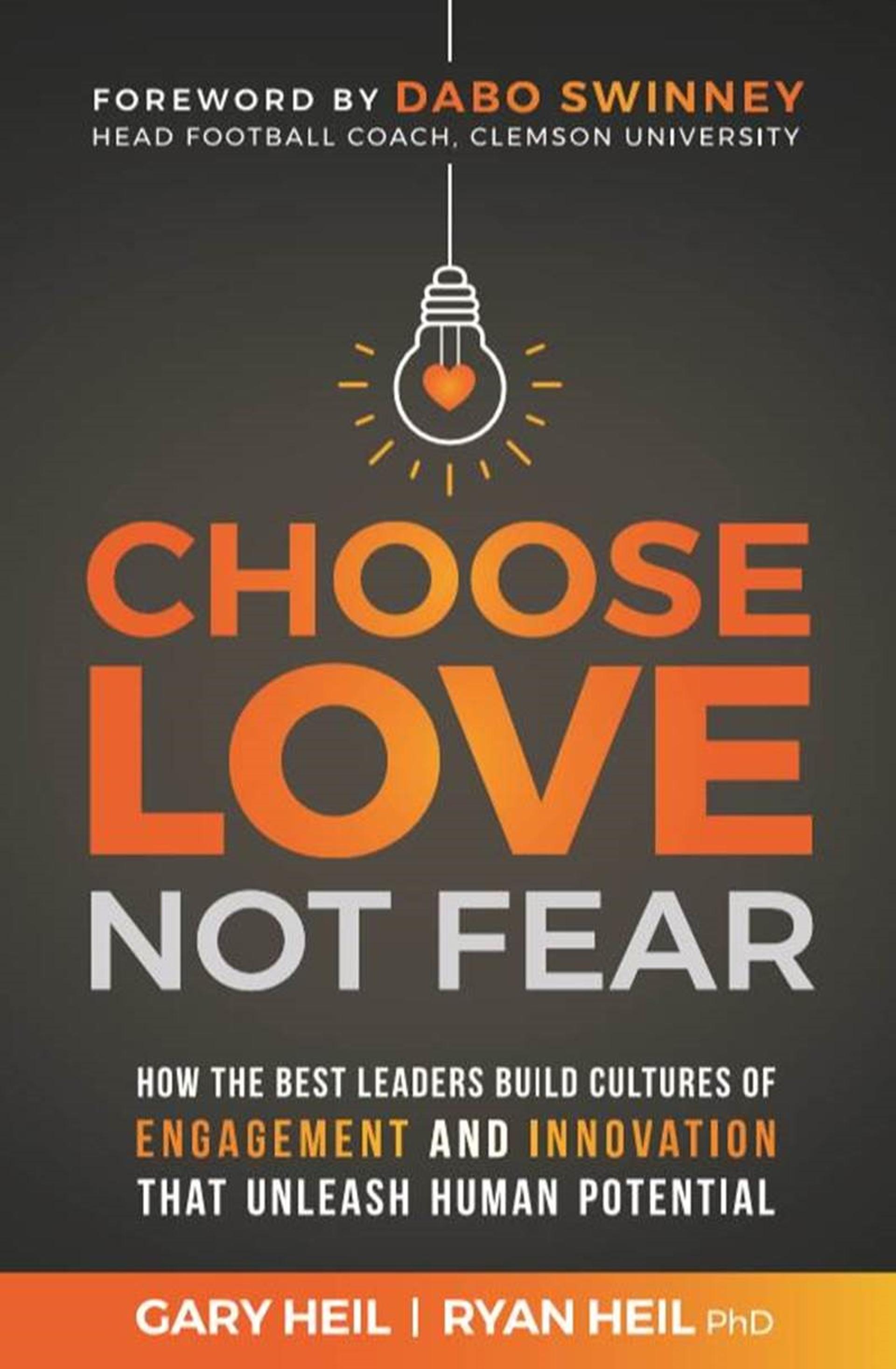 Choose Love Not Fear: How the Best Leaders Build Cultures of Engagement and Innovation That Unleash Human Potential