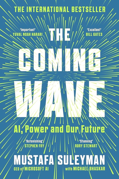 The Coming Wave: Technology, Power, and the Twenty-first Century's Greatest Dilemma
