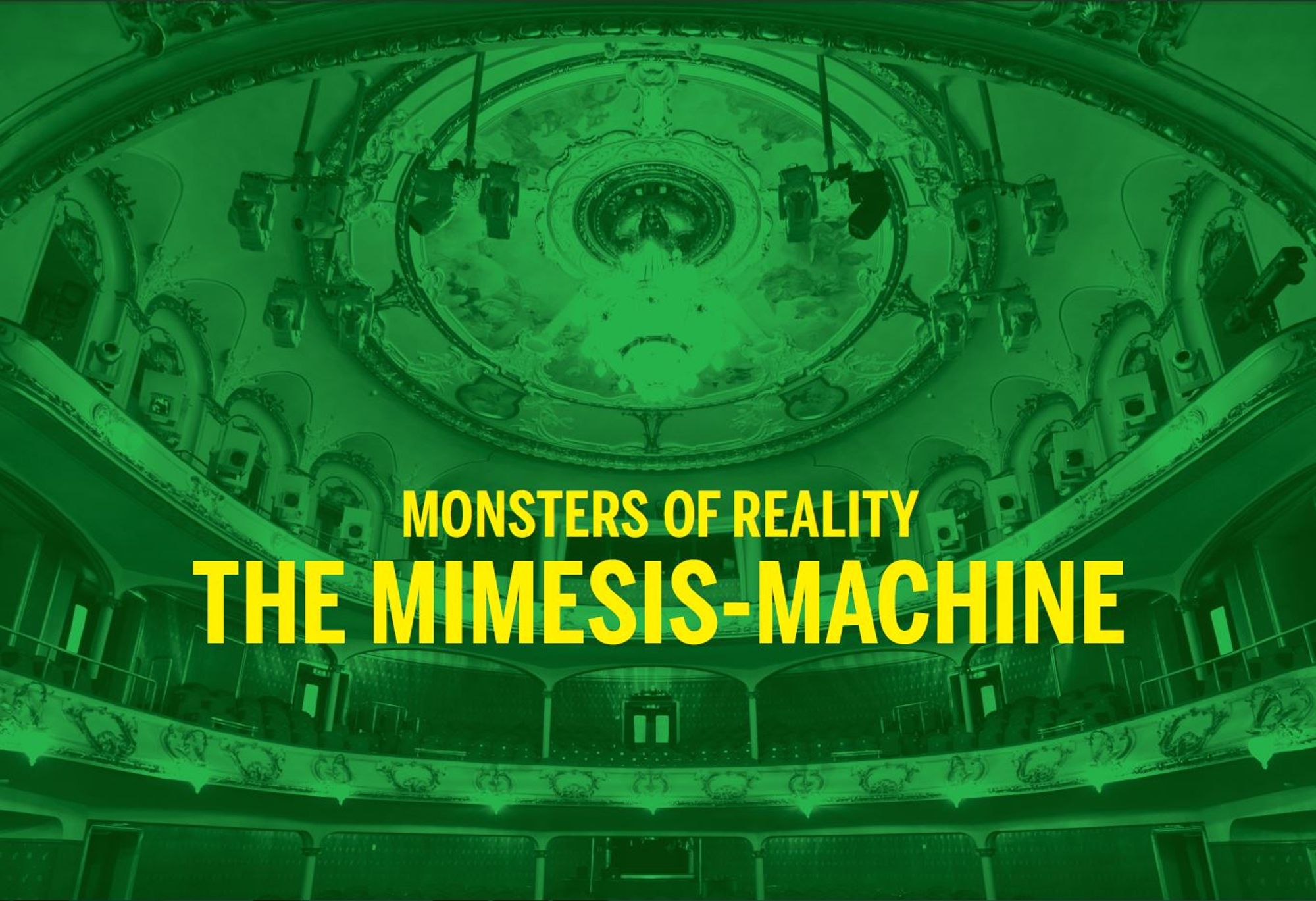 Monsters of reality – the mimesis machine (NO/GR)